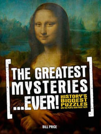 The Greatest Mysteries...Ever! : History's Biggest Puzzles - Bill Price