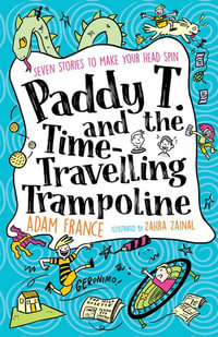 Paddy T and the Time-Travelling Trampoline - Zahra Zainal