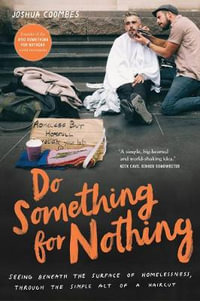 Do Something for Nothing : Seeing beneath the surface of homelessness, through the simple act of a haircut - Joshua Coombes