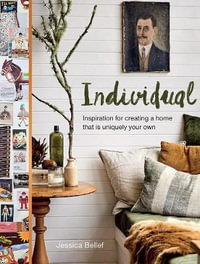 Individual : Inspiration for creating a home that is uniquely your own - Jessica Bellef