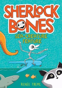 Sherlock Bones and the Sea-creature Feature : Sherlock Bones - Renee Treml