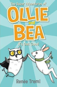 It's Owl Good : The Super Adventures of Ollie and Bea 1 - Renee Treml