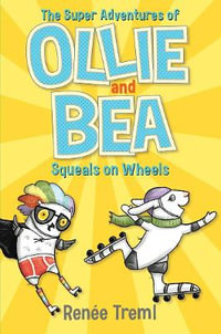 Squeals on Wheels : The Super Adventures of Ollie and Bea 2 - Renee Treml