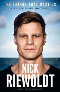 The Things That Make Us : Life, loss and football - Nick Riewoldt