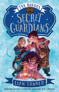 Secret Guardians : The Rogues : Book 2 - Lian Tanner