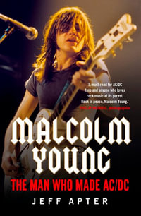 Malcolm Young : Man Who Made Ac/dc - Jeff Apter