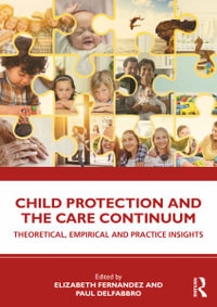 Child Protection and the Care Continuum : Theoretical, Empirical and Practice Insights - Elizabeth Fernandez