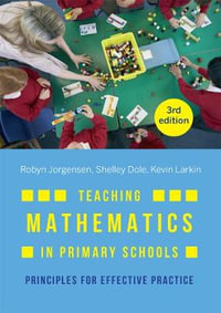 Teaching Mathematics in Primary Schools 3ed : Principles for Effective Practice - Robyn Jorgensen