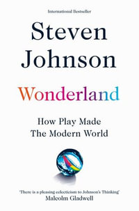Wonderland : How Play Made the Modern World - Steven Johnson
