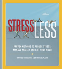 StressLess : Proven Method to Reduce Stress, Manage Anxiety and Lift Your Mood - Matthew Johnstone