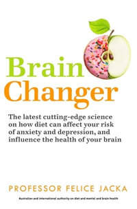 Brain Changer : Good Mental Health Diet - Felice Jacka