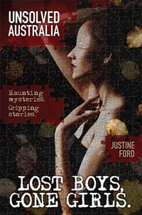 Unsolved Australia : Lost Boys, Gone Girls - Justine Ford