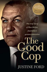 The Good Cop : The True Story of Ron Iddles - Justine Ford