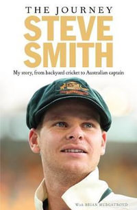 My Story : My Story, from Backyard Cricket to Australian Captain - Steve Smith