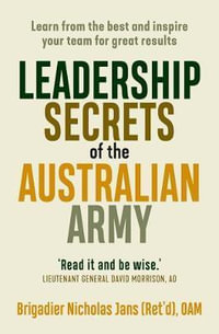 Leadership Secrets of the Australian Army : Learn From the Best and Inspire Your Team for Great Results - Nicholas Jans