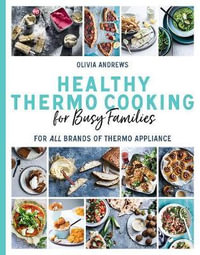 Healthy Thermo Cooking for Busy Families : For all brands of thermo device - Olivia Andrews