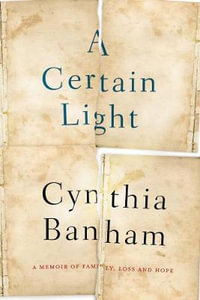 A Certain Light : A memoir of family, loss and hope - Cynthia Banham