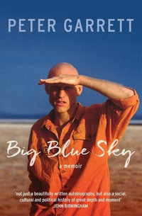 Big Blue Sky : A memoir - Peter Garrett