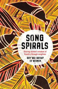 Songspirals : Sharing Women's Wisdom of Country Through Songlines - Gay'wu Group of Women