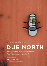 Due North : An expedition through Australia from Tasmania to the Gulf - James Viles