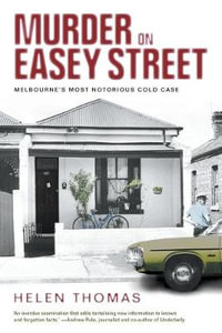 Murder on Easey Street : Melbourne's Most Notorious Cold Case - Helen Thomas