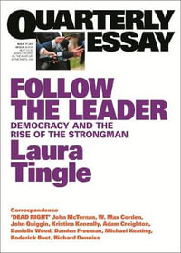 Follow the Leader : Democracy and the Rise of the Strongman; Quarterly Essay 71 - Laura Tingle