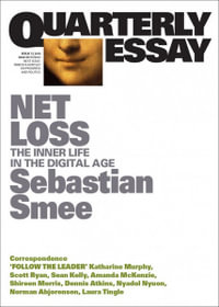 Net Loss : The Inner Life in the Digital Age: Quarterly Essay 72 - Sebastian Smee