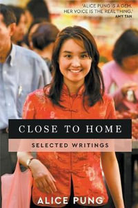 Close to Home : Selected Writings - Alice Pung