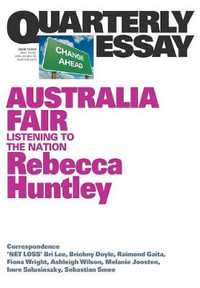 Australia Fair : Listening to the Nation : Quarterly Essay 73 - Rebecca Huntley