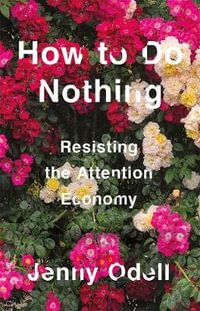 How To Do Nothing: Resisting the Attention Economy : Barack Obama Favourite Read & New York Times Bestseller - Jenny Odell