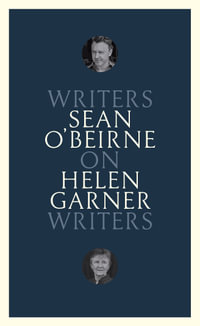 On Helen Garner : Writers on Writers - Sean O'Beirne