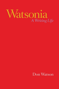 Watsonia : A Writing Life - Don Watson