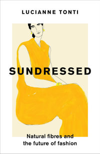 Sundressed : Natural Fibres and the Future of Fashion - Lucianne Tonti