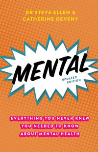 Mental : Everything You Never Knew You Needed to Know About Mental Health - Steve Ellen