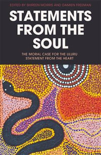 Statements from the Soul : The Moral Case for the Uluru Statement from the Heart - Shireen Morris