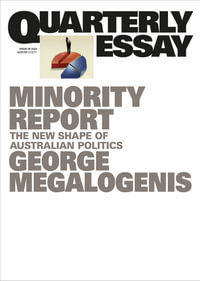 Minority Report : The New Shape of Australian Politics: Quarterly Essay 96 - George Megalogenis