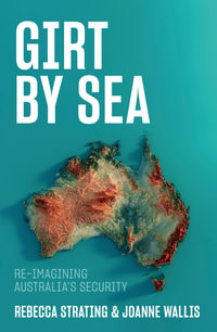 Girt by Sea : Re-Imagining Australia's Security - Rebecca Strating
