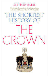 The Shortest History of the Crown - Stephen Bates