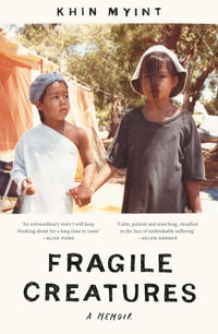 Fragile Creatures : A Memoir - Khin Myint