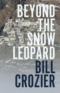 Beyond the Snow Leopard : Travels through the Himalayas, Buddhism, mountaineering and possible paths to enlightenment - Bill Crozier