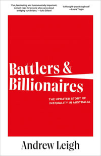 Battlers and Billionaires : The Updated Story of Inequality in Australia - Andrew Leigh