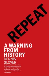 Repeat : A Warning from History - Dennis Glover