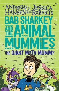 Bab Sharkey and the Animal Mummies : The Giant Moth Mummy (Book 2) - Andrew Hansen