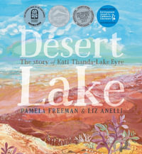 Desert Lake : The Story of Kati Thanda-Lake Eyre - Pamela Freeman