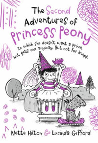 The Second Adventures of Princess Peony : In Which She Doesn't Want A Prince But Gets One Anyway. But Not For Keeps. - Nette Hilton