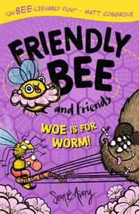 Friendly Bee and Friends : Woe is for Worm! - Sean E Avery