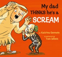 My Dad Thinks He's a Scream : My Dad - Tom Jellett