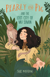 Pearly and Pig and the Lost City of Mu Savan : Pearly and Pig - Sue Whiting