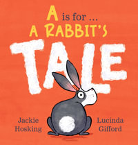 A Is for ... A Rabbit's Tale - Jackie Hosking