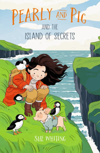 Pearly and Pig and the Island of Secrets : Pearly and Pig - Sue Whiting